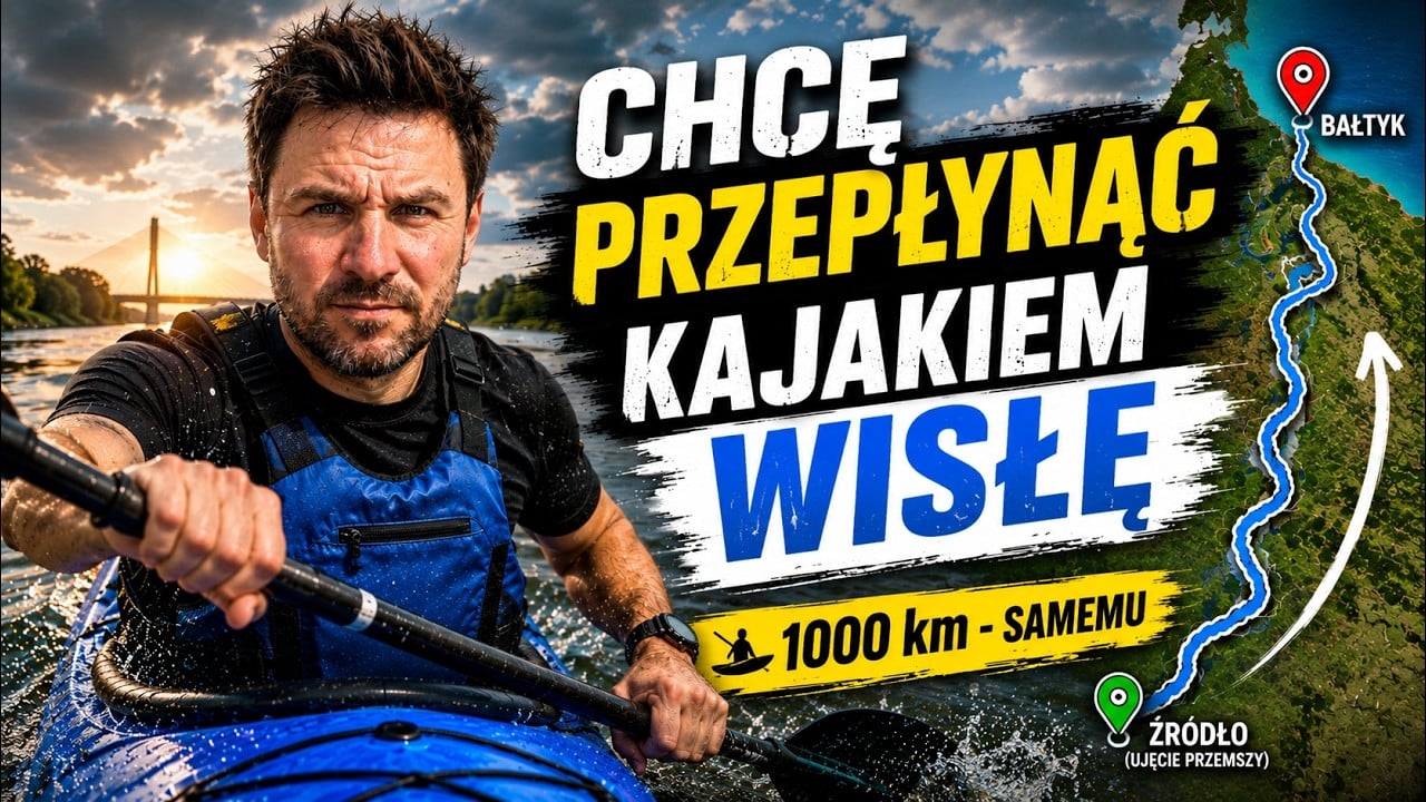 CHCĘ PRZEPŁYNĄĆ KAJAKIEM CAŁĄ WISŁĘ! 1000 km (odc.1)