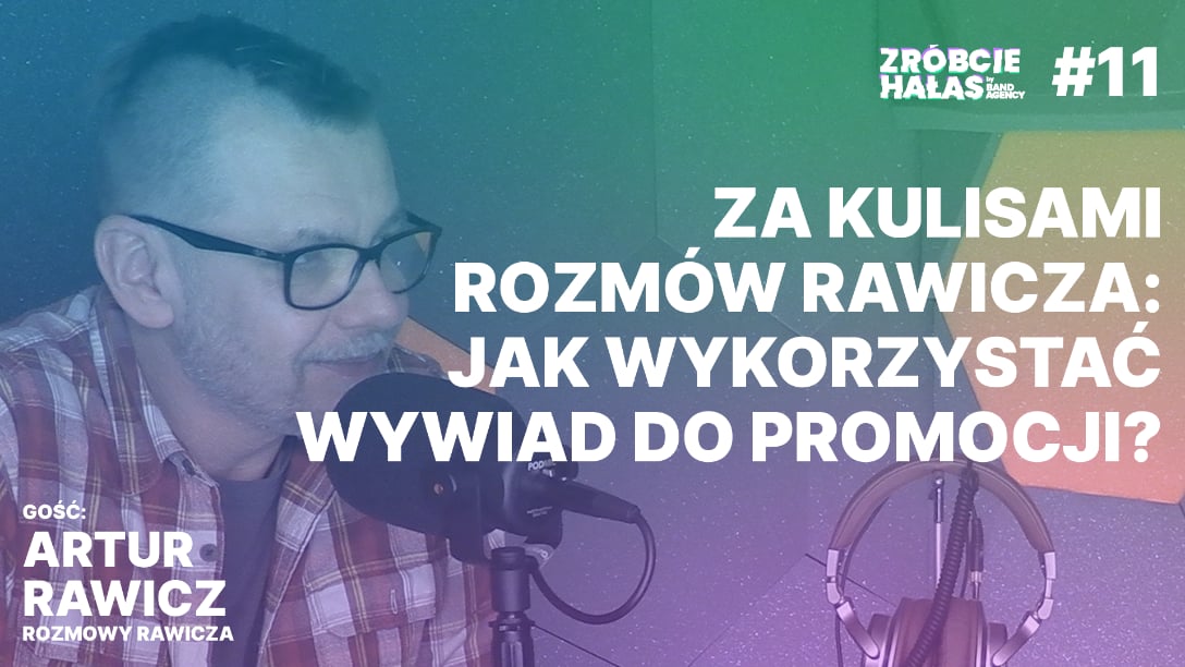 Artur Rawicz: Za kulisami Rozmów Rawicza - Jak wykorzystać wywiad do promocji?