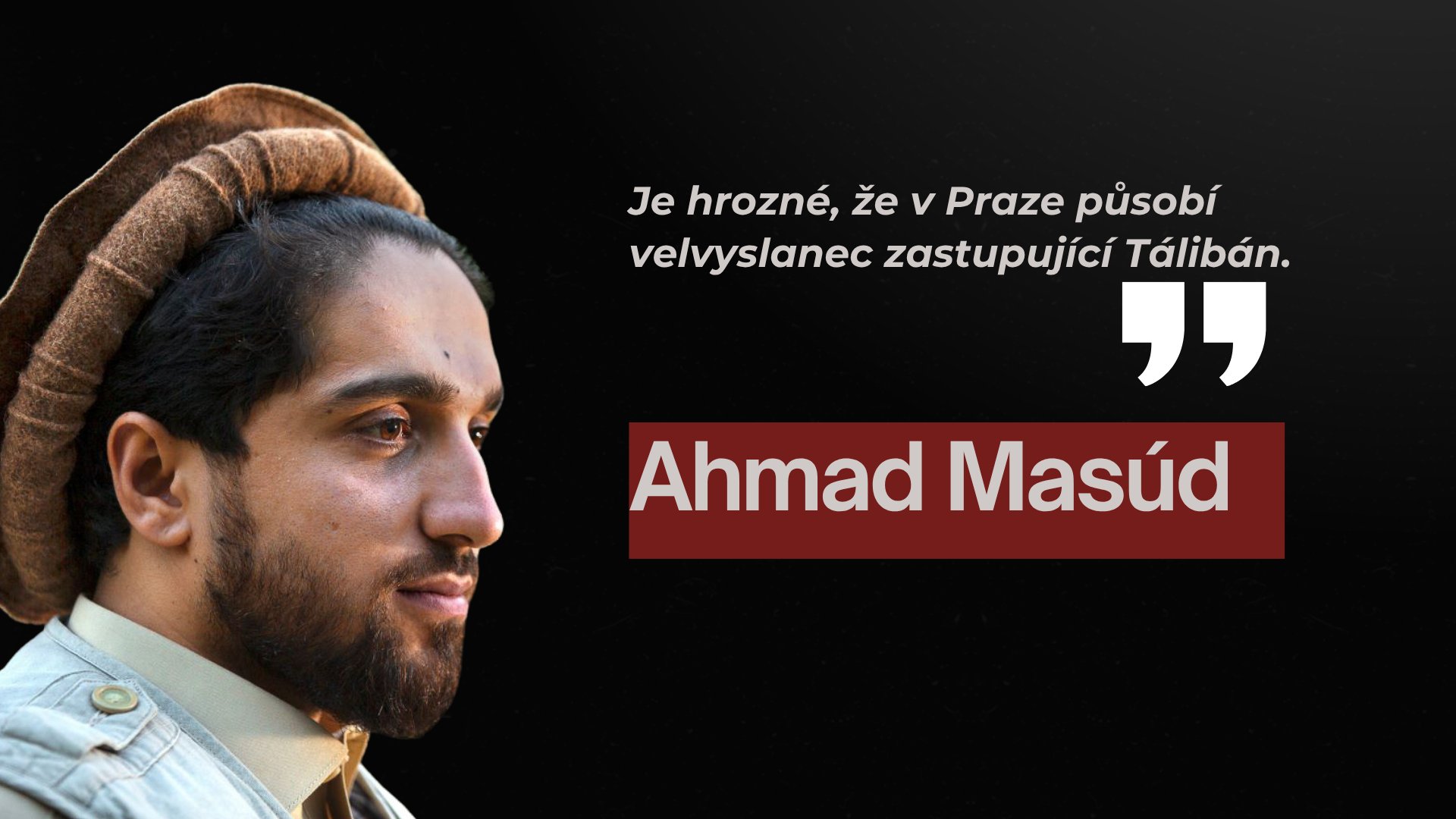 Ahmad Masúd, vůdce afghánského odporu: "Je hrozné, že v Praze působí velvyslanec zastupující Tálibán."