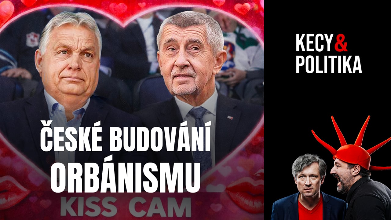 Kecy a politika 262: České budování orbánismu
