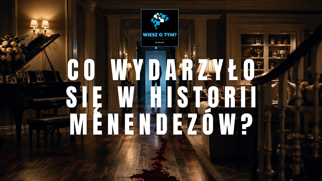 Wiesz o tym? - Co wydarzyło się w historii Menendezów