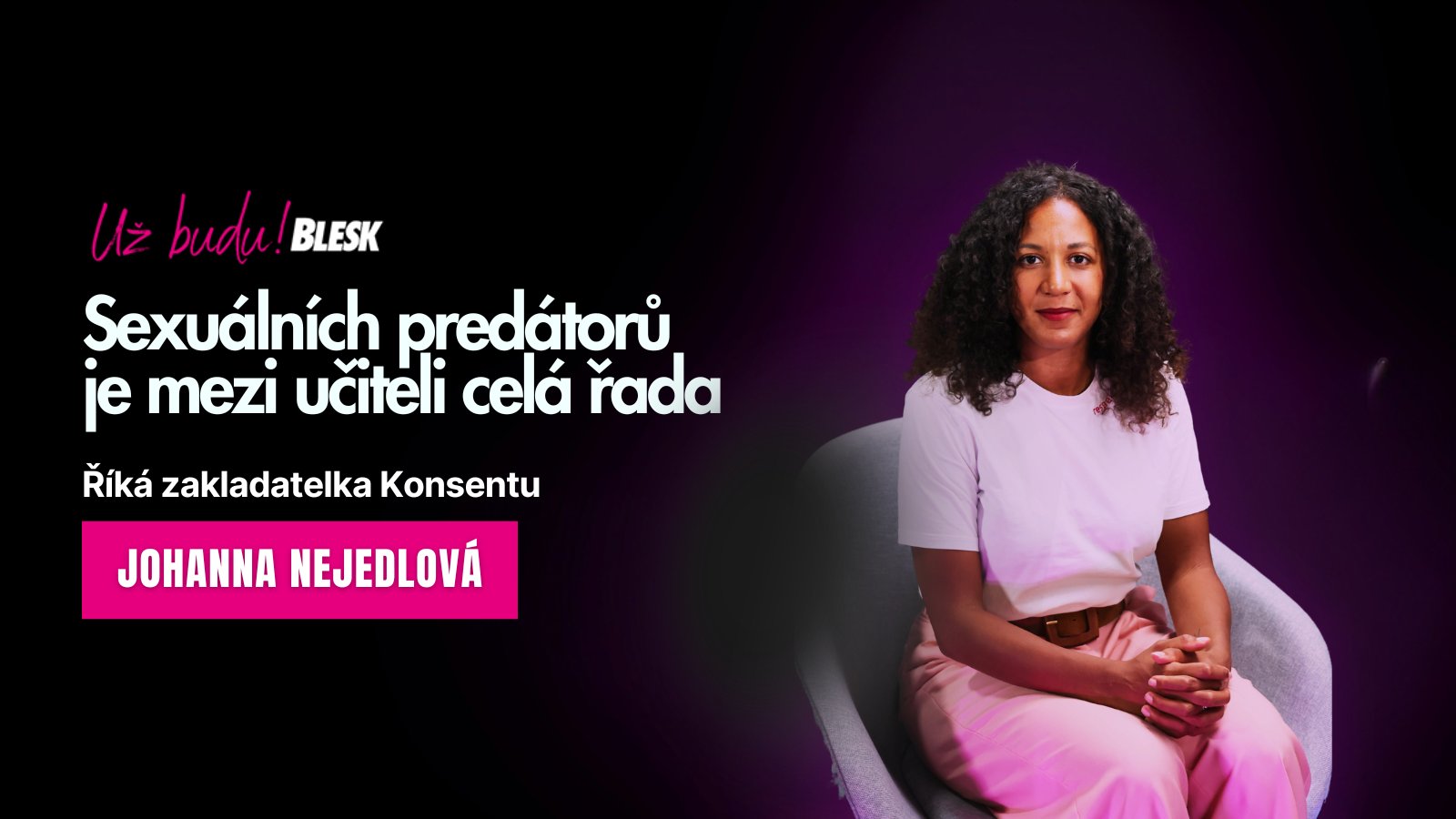 „Sexuálních predátorů je mezi učiteli celá řada, problém ale nemá pořádné řešení,“ říká Johanna Nejedlová