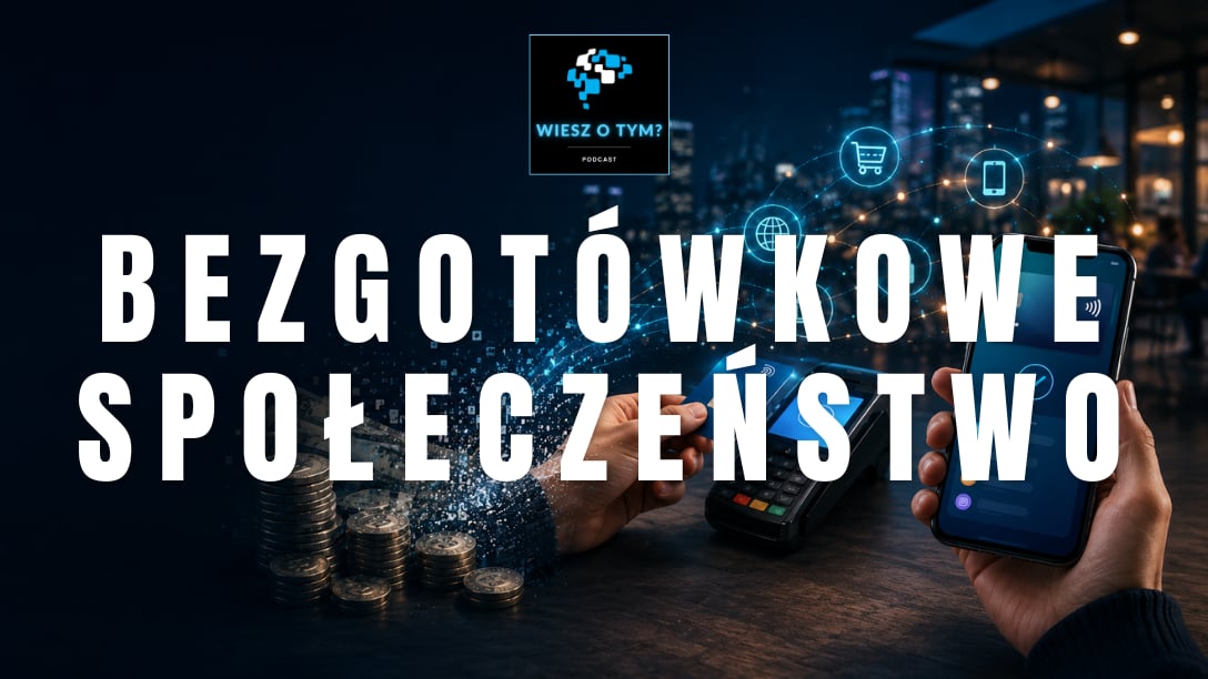 Wiesz o tym? - Bezgotówkowe społeczeństwo