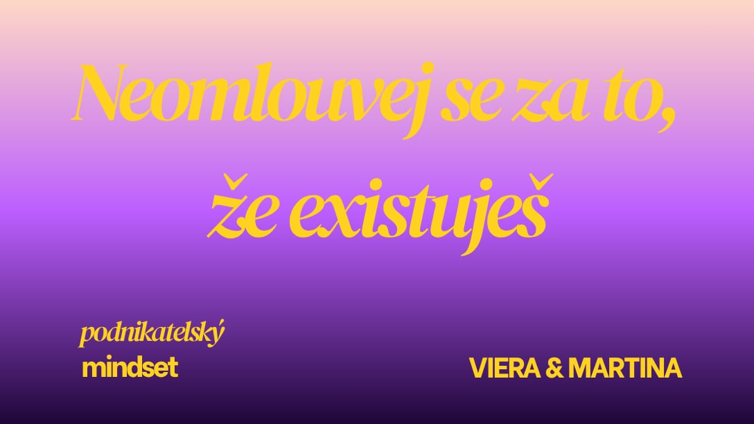 Neomlouvej se za to, že existuješ