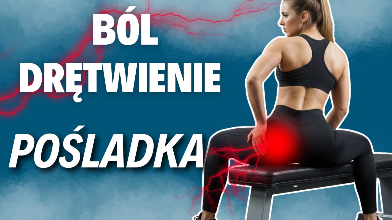 Ból i drętwienie POŚLADKA – ĆWICZENIA – zespół mięśnia gruszkowatego