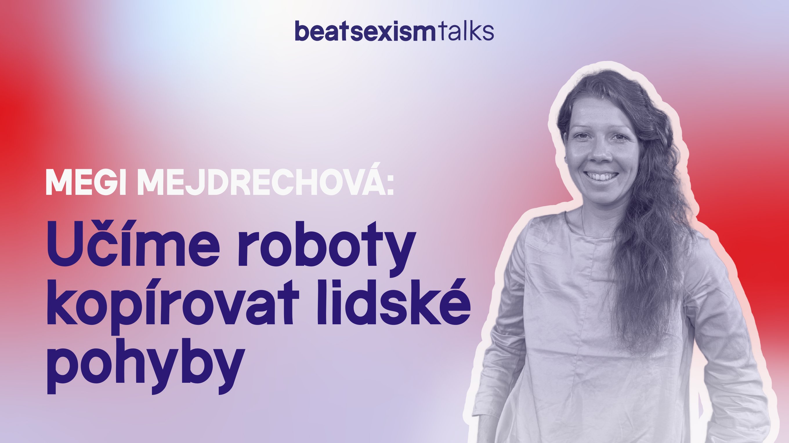 Učíme roboty kopírovat lidské pohyby & Women in Tech s Megi Mejdrechovou