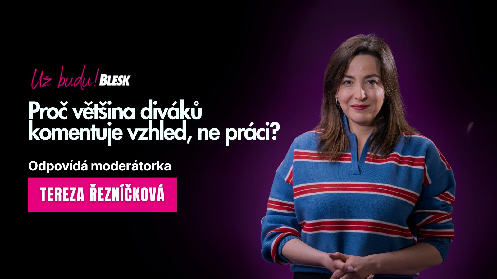 „Dobrá tak akorát na sex!“ Moderátorka Tereza Řezníčková o tom, proč většina diváků komentuje její vzhled, ne práci