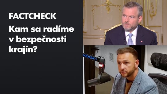 P. Pellegrini: “Patríme medzi 25-30 najbezpečnejších krajín.” M. Šutaj Eštok: “Sme 13.”  Overili sme, aká je realita