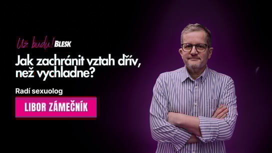 Vztahový speciál Už budu! Když se z vášně stane nuda. Sexuolog radí, jak zachránit vztah dřív, než vychladne