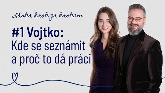 Nechoďte se seznámit, ale potkat se. Randění je makačka, hledáme tu správnou lásku, zamilování ale nemáme pod kontrolou, říká Vojtko