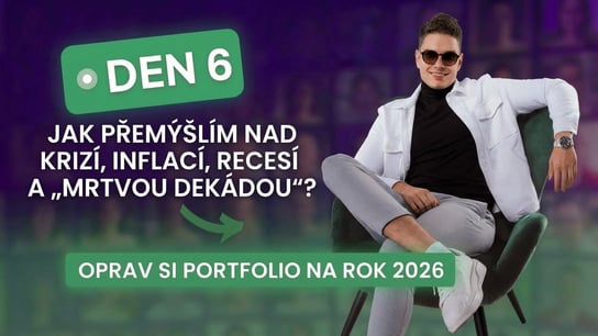 7️⃣DENNÍ VÝZVA | DEN 6 – JAK PŘEMÝŠLÍM NAD KRIZÍ, INFLACÍ, RECESÍ A „MRTVOU DEKÁDOU“?