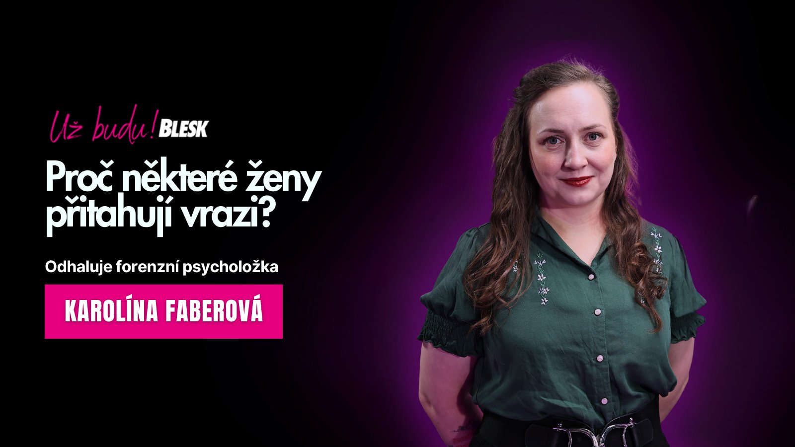 „Zabíjel, ale mně by to neudělal!“ Proč některé ženy přitahují vrazi, odhaluje forenzní psycholožka