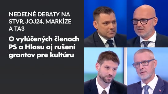 Nedeľné debaty na STVR, JOJ24, Markíze  a TA3: O vylúčených členoch PS a Hlasu aj rušení grantov pre kultúru