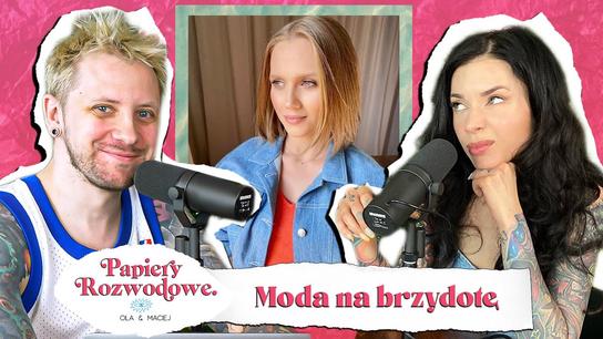 Moda na brzydotę - Papiery Rozwodowe Podcast 