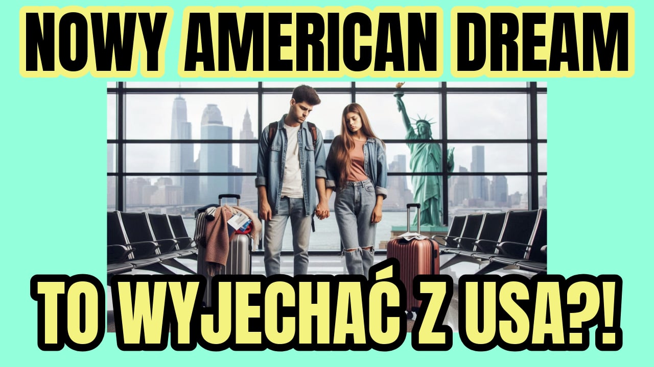 Nowy American Dream to wyjazd z USA?!