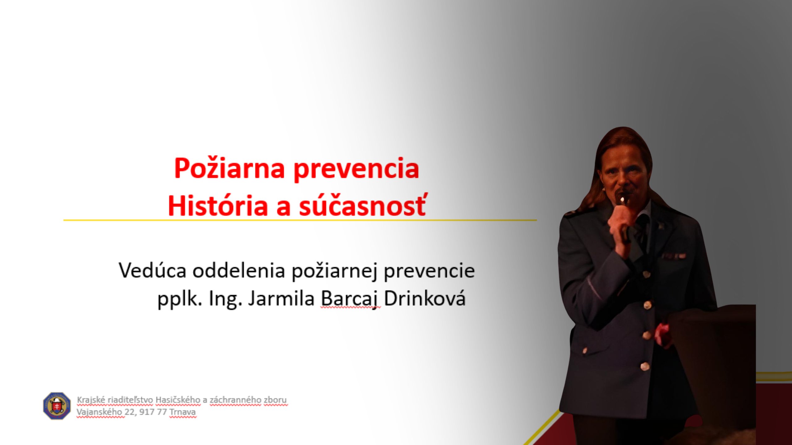 pplk. Ing. Jarmila Barcaj Drinková/Požiarna prevencia História a súčasnosť