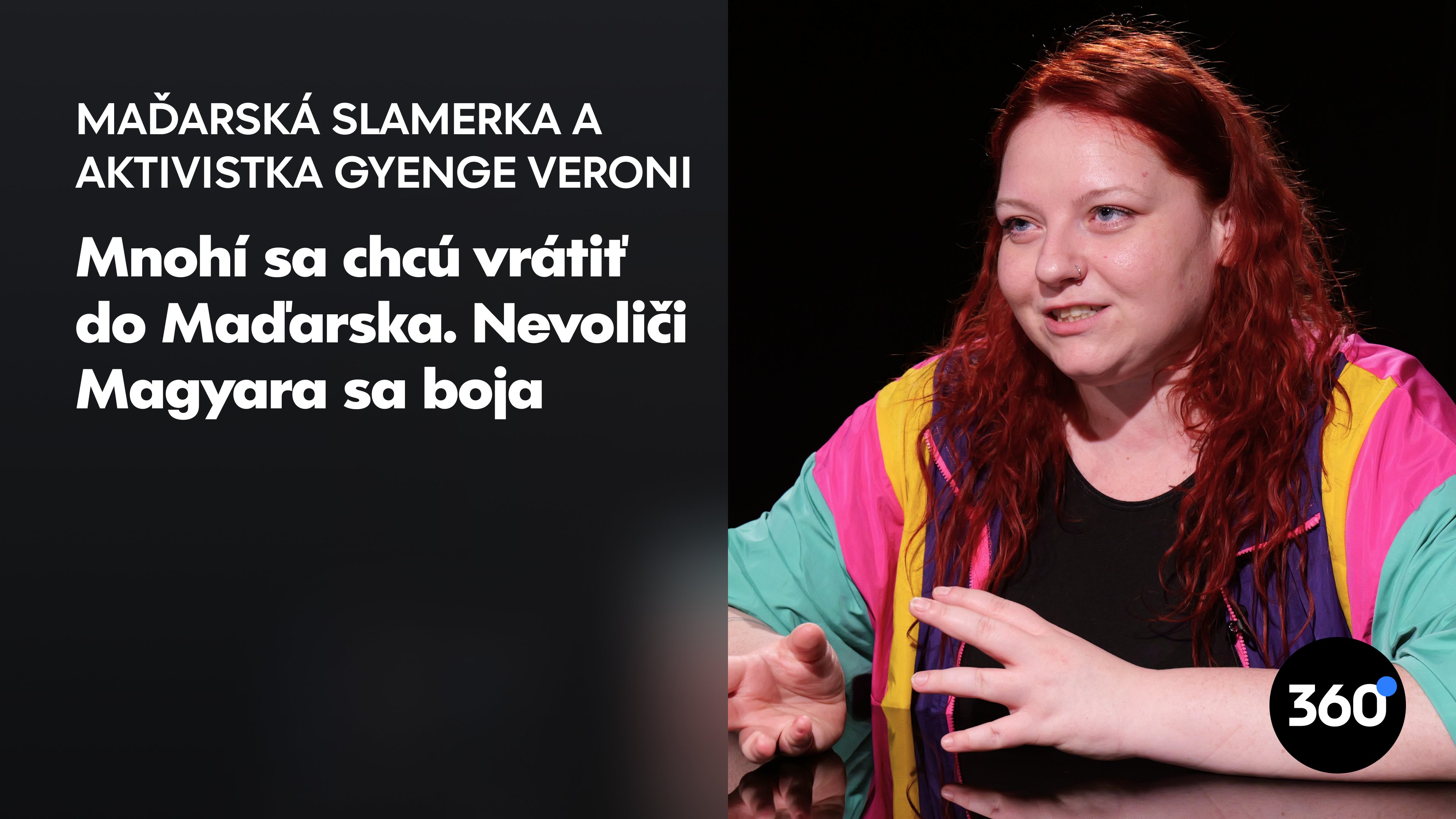 Maďarská slamerka V. Gyenge: “Hovorí sa, že Maďari majú trianonskú traumu, tú majú aj Slováci. Neustále sa musím hájiť, že ja nechcem meniť hranice”