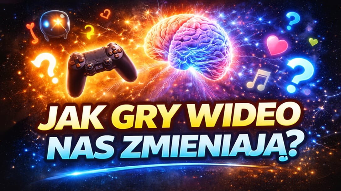 Jak gry wideo naprawdę nas zmieniają? 