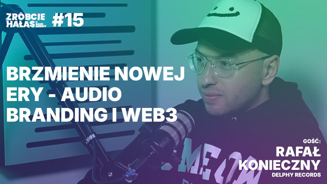  Rafał Konieczny: Brzmienie nowej ery - audio branding i Web3