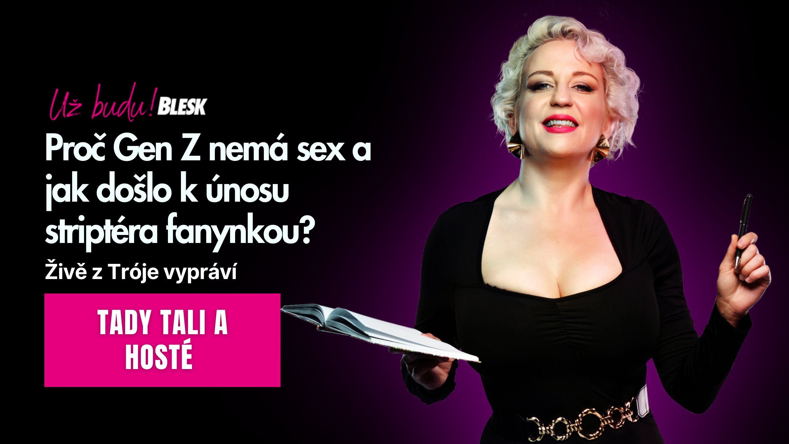 Už budu! LIVE: Proč Gen Z nemá sex a jak došlo k únosu striptéra fanynkou?