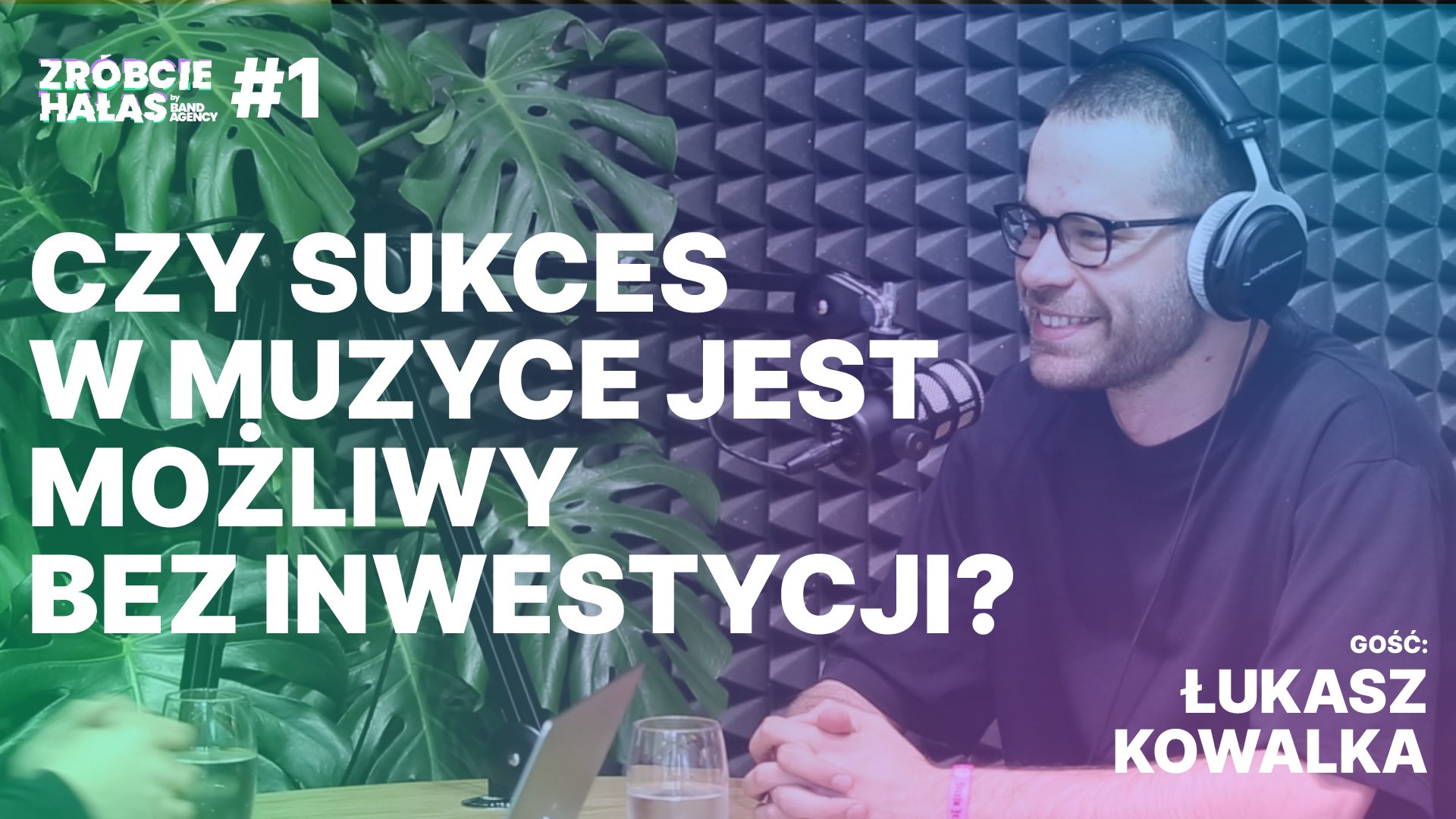 Łukasz Kowalka: Czy sukces w muzyce jest możliwy bez inwestycji? | Zróbcie hałas Podcast
