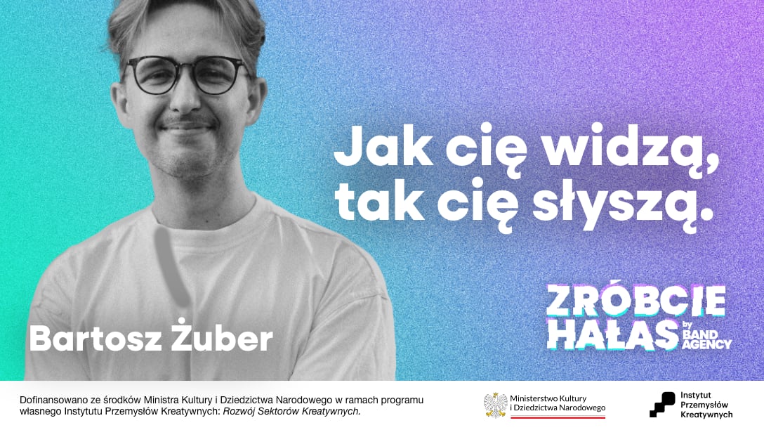 Bartosz Żuber: Jak cię widzą, tak cię słyszą