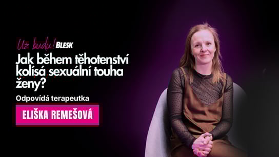 Vztahový speciál Už budu! „Po porodu můžou ženu začít vzrušovat úplně nové věci,“ tvrdí terapeutka