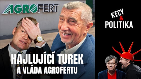Kecy a politika 236: Hajlující Turek a vláda Agrofertu