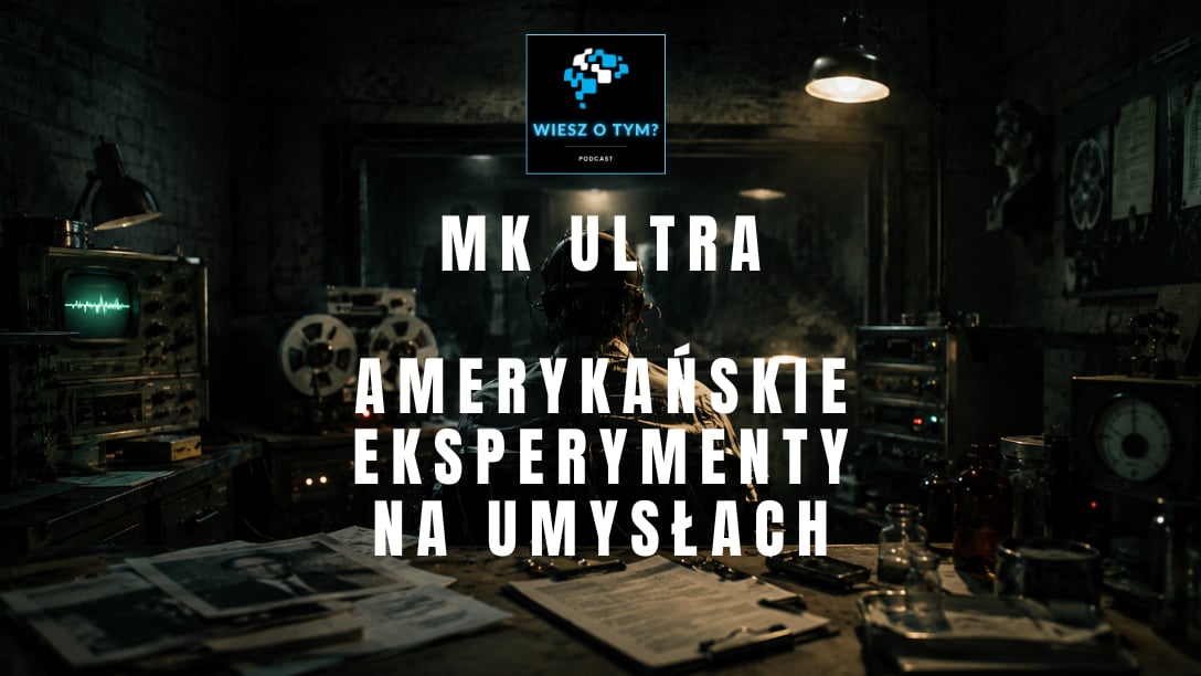 Wiesz o tym? - MK Ultra - Amerykański Program Kontroli Umysłów