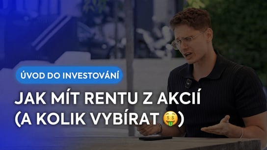 JAK MÍT RENTU Z AKCIÍ (A KOLIK VYBÍRAT) 🤑