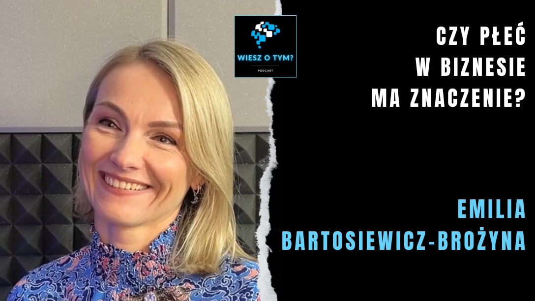 Emilia Bartosiewicz-Brożyna: Czy płeć w biznesie ma znaczenie?
