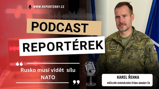 Generál Řehka v Podcastu Reportérek: NATO je důležitější než kdy jindy. Máme tu nejnebezpečnější situaci od druhé světové války.