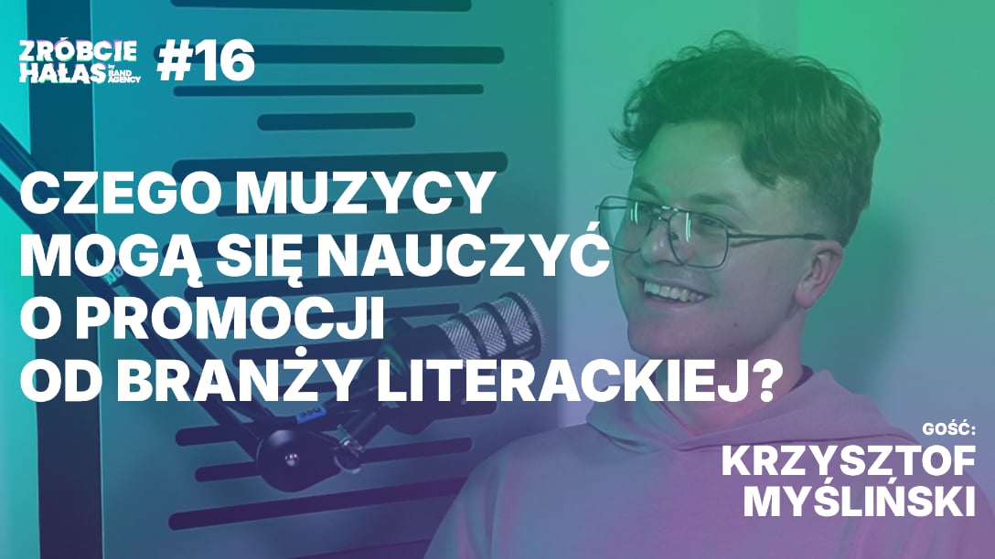  Krzysztof Myśliński: Czego muzycy mogą się nauczyć o promocji od branży literackiej?