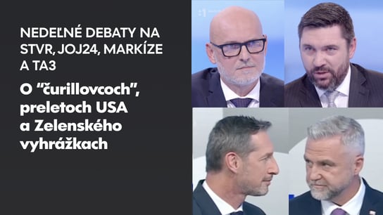 Nedeľné debaty na STVR, JOJ24, Markíze a TA3: O “čurillovcoch”, preletoch USA a Zelenského vyhrážkach
