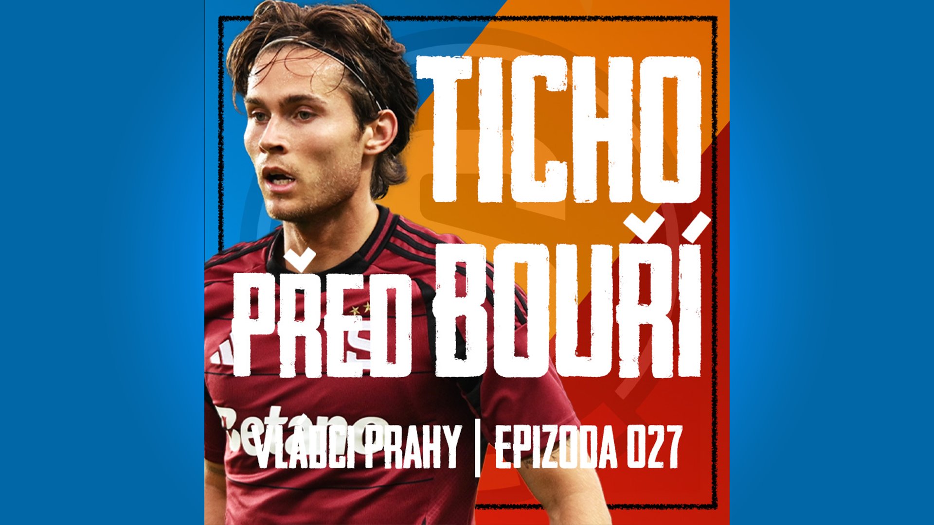 VLÁDCI PRAHY #027: Kašlat na Slovácko, zápas dvacetiletí je tady! Plus nová podoba Ligy mistrů