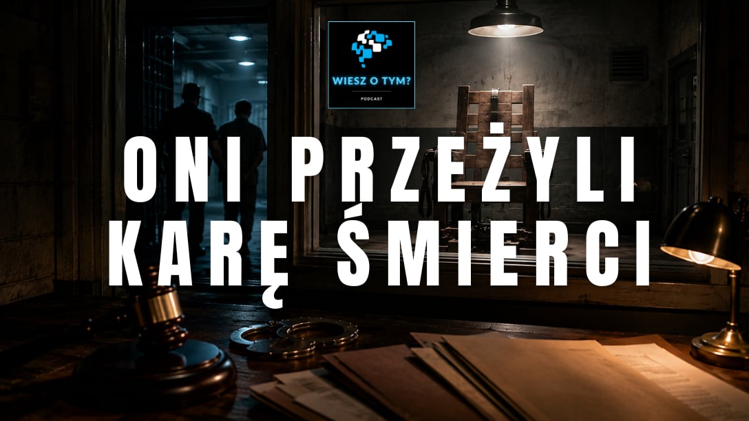 Wiesz o tym? - Oni przeżyli karę śmierci