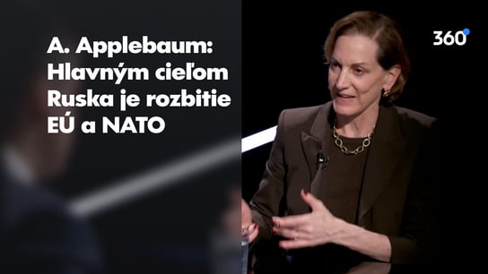Anne Applebaum: Hlavným cieľom Ruska je rozbitie EÚ a NATO