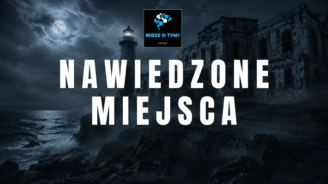 Wiesz o tym? - Nawiedzone Miejsca