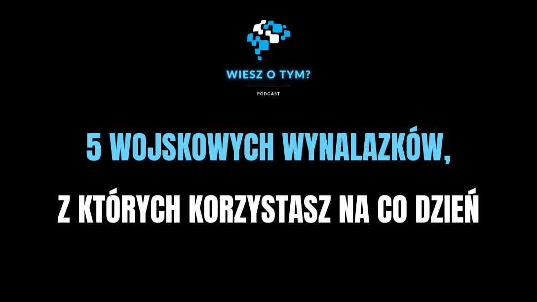 5 Wojskowych Wynalazków, Z Których Korzystasz Na Co Dzień