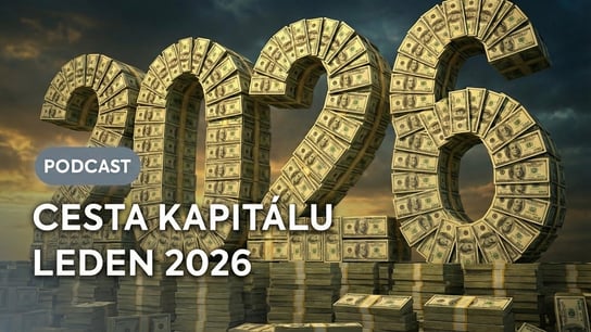 🎧 CESTA KAPITÁLU 9 | ROK 2026 A INVESTIČNÍ PŘÍLEŽITOSTI