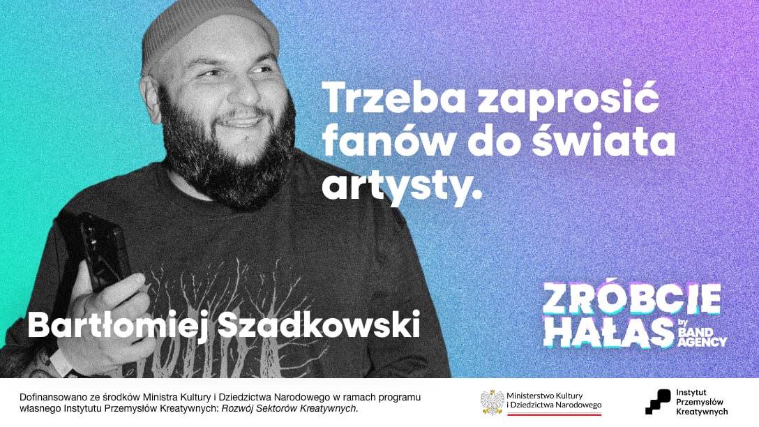 Bartłomiej Szadkowski: Trzeba zaprosić fanów do świata artysty