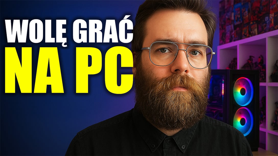 WOLĘ GRAĆ NA PC – i powiem Ci DLACZEGO!