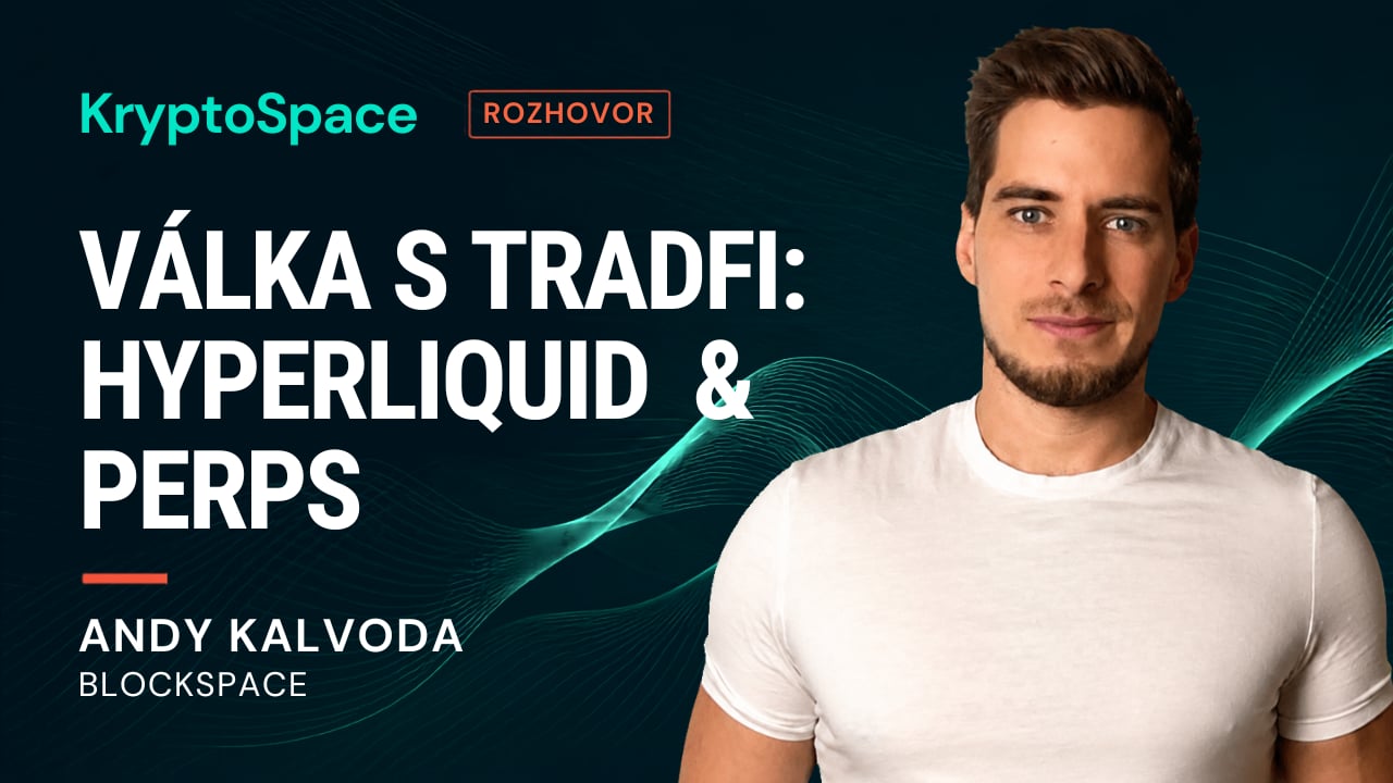 Krypto útočí na Tradfi: Hyperliquid a perpdexy s Andy Kalvodou