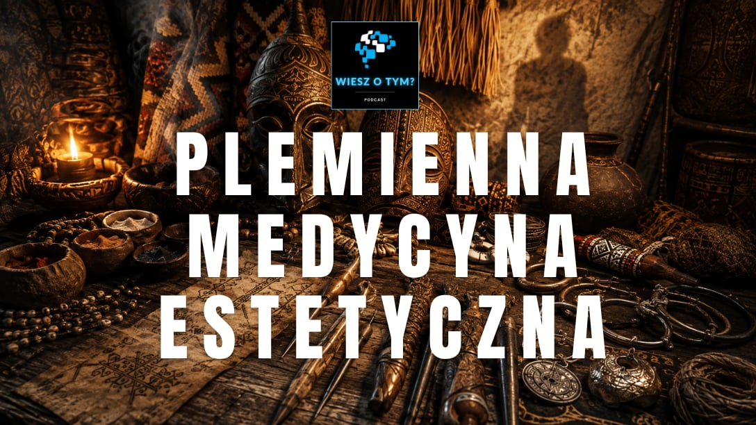 Wiesz o tym? - Plemienna Medycyna Estetyczna