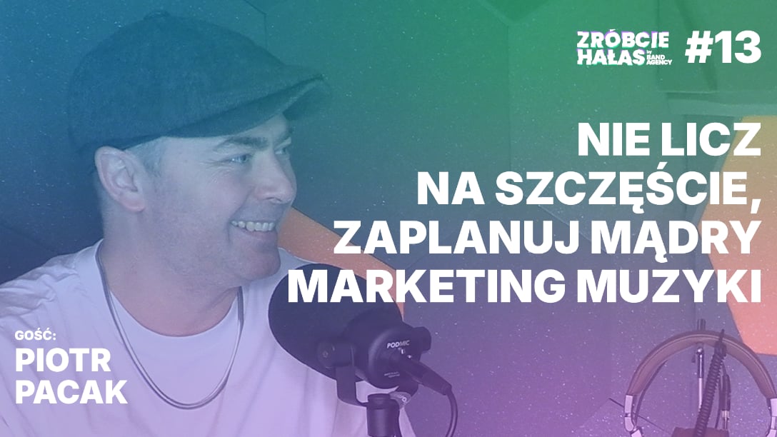 Piotr Pacak: Nie licz na szczęście, zaplanuj mądry marketing muzyki