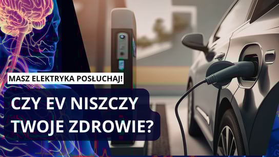 Samochód elektryczny niszczy TWOJE zdrowie! 