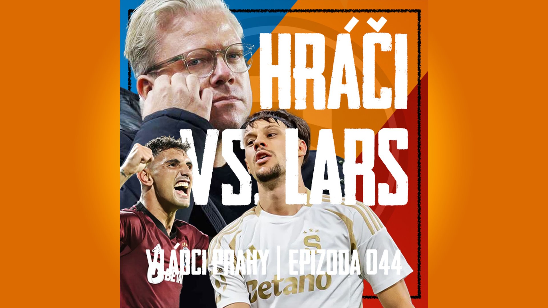 VLÁDCI PRAHY #044: Friis rudý vzteky, neposlušní hráči a Preciado do repre. Co je s Birmou?