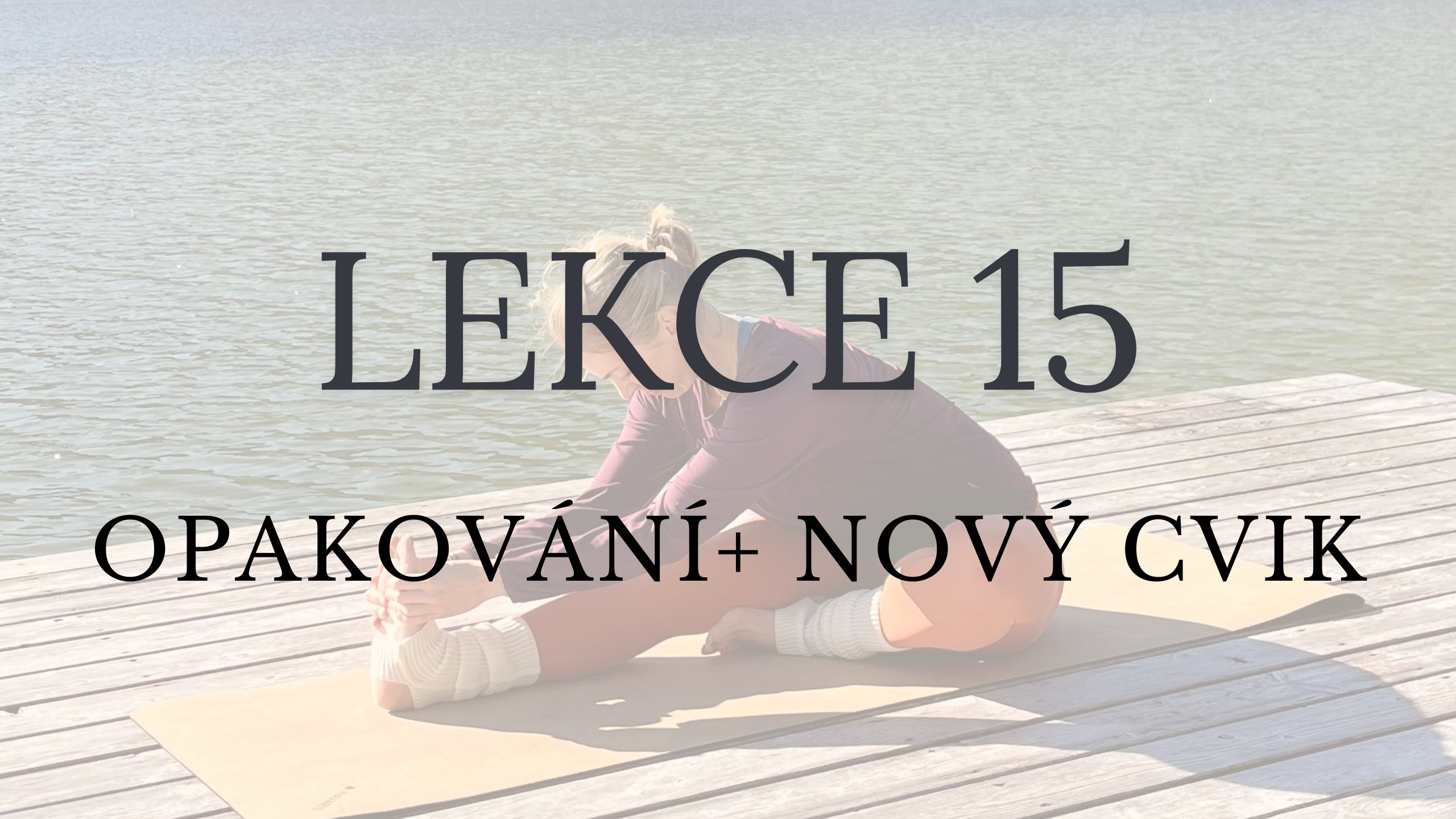 LEKCE 15 - Nový cvik + opakování