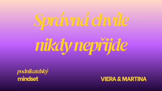 Správná chvíle nikdy nepřijde