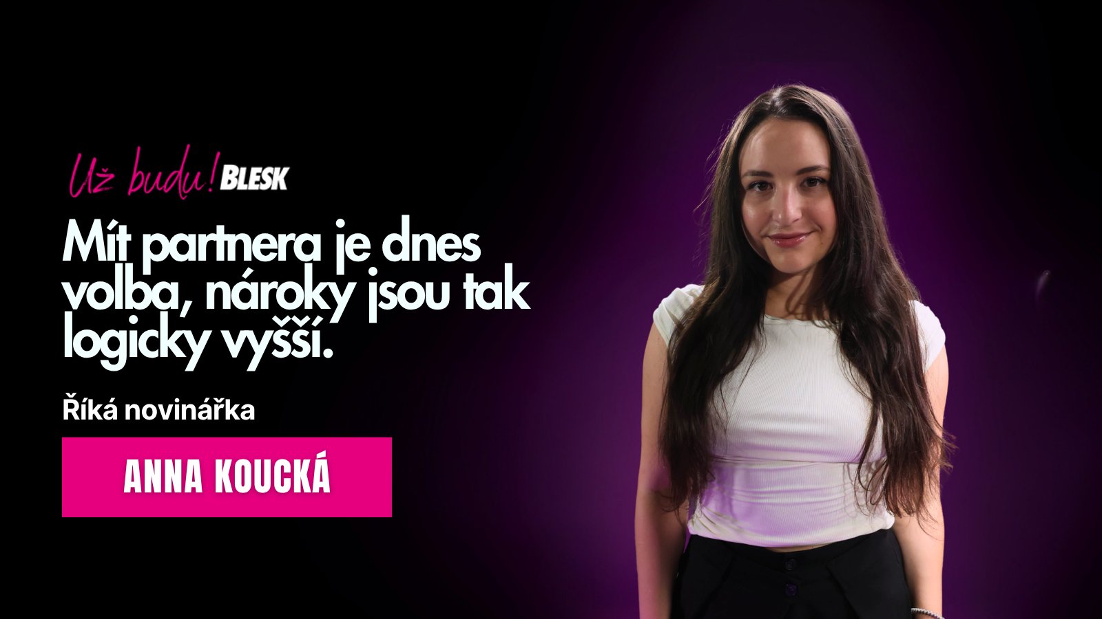 „Mít partnera je dnes volba, nároky jsou tak logicky vyšší. Už nestačí jen to, že existuje a je muž,“ říká novinářka Koucká